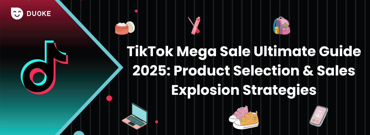 TikTok Mega Sale Ultimate Guide 2025: Product Selection & Sales Explosion Strategies  