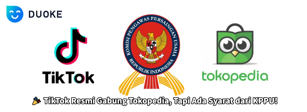 TikTok Resmi Akuisisi Tokopedia: KPPU Beri Restu Bersyarat